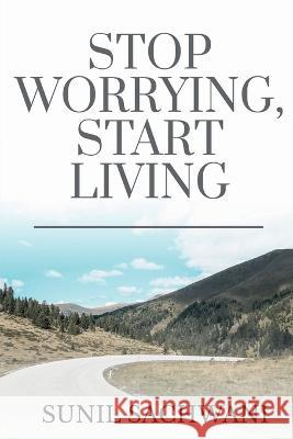 Stop Worrying, Start Living Sunil Sachwani   9781649830364 Notion Press - książka