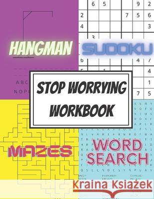 Stop Worrying Workbook: The Simple Activity Book to Calm your Mind  9798720116347 Independently Published - książka
