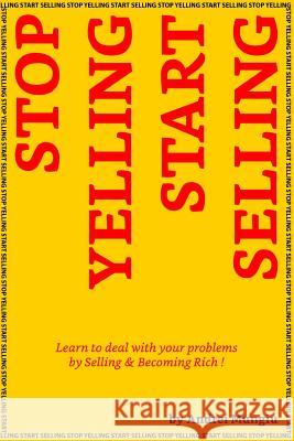 Stop Yelling Start Selling: Learn to deal with your problems by Selling and Becoming Rich ! Mungiu, Andrei 9781523261192 Createspace Independent Publishing Platform - książka