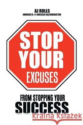 Stop Your Excuses: From Stopping Your Success Aj Rolls 9781698707617 Trafford Publishing - książka