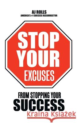 Stop Your Excuses: From Stopping Your Success Aj Rolls 9781698707716 Trafford Publishing - książka