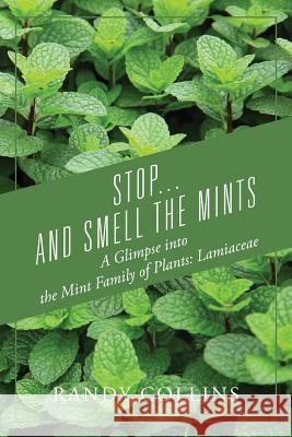 Stop...and Smell the Mints: A Glimpse into the Mint Family of Plants: Lamiaceae Randy Collins 9781977204721 Outskirts Press - książka