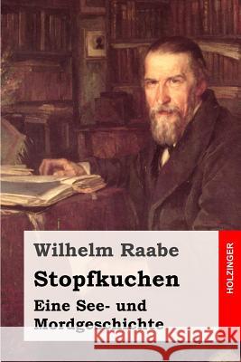 Stopfkuchen: Eine See- und Mordgeschichte Raabe, Wilhelm 9781508776604 Createspace - książka
