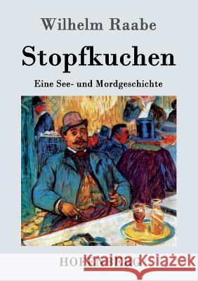 Stopfkuchen: Eine See- und Mordgeschichte Wilhelm Raabe 9783843034982 Hofenberg - książka