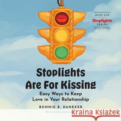 Stoplights Are For Kissing: Easy Ways to Keep Love in Your Relationship Bonnie B. Daneker Carole (Eevie) Lanier 9780991003266 Author - książka