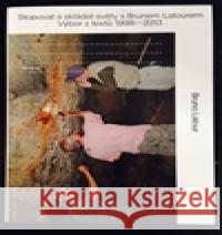 Stopovat a skládat světy s Brunem Latourem: Výbor z textů 1998-2013 Bruno Latour 9788087259375 tranzit.cz - książka