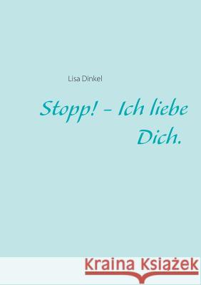Stopp! - Ich liebe Dich. Lisa Dinkel 9783734760631 Books on Demand - książka