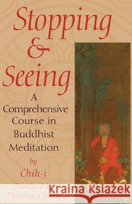 Stopping and Seeing: A Comprehensive Course in Buddhist Meditation Chih-I                                   Thomas F. Cleary 9781570622755 Shambhala Publications - książka