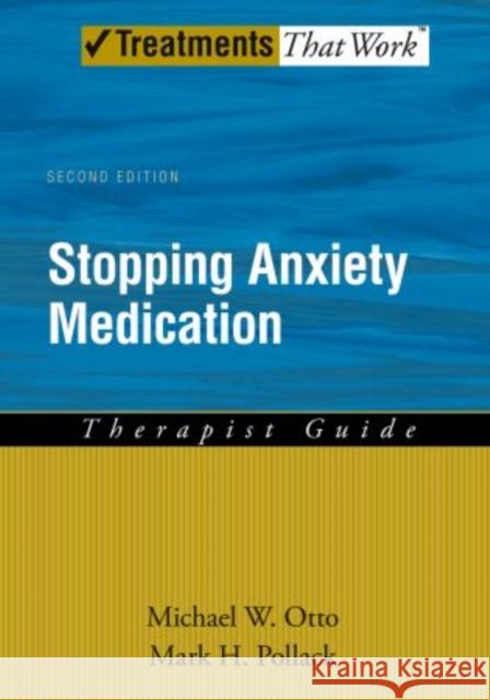 Stopping Anxiety Medication Therapist Guide Michael W. Otto Mark H. Pollack 9780195338546 Oxford University Press, USA - książka