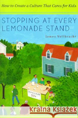 Stopping at Every Lemonade Stand: How to Create a Culture That Cares for Kids James R. Vollbracht 9780141001500 Penguin Books - książka