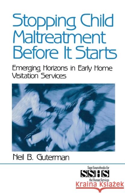 Stopping Child Maltreatment Before It Starts: Emerging Horizons in Early Home Visitation Services Guterman, Neil B. 9780761913122 Sage Publications - książka