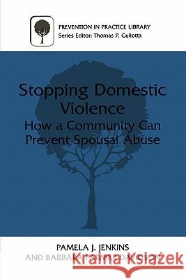 Stopping Domestic Violence: How a Community Can Prevent Spousal Abuse Jenkins, Pamela J. 9780306464829 Kluwer Academic/Plenum Publishers - książka