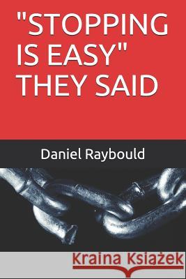 Stopping Is Easy They Said Raybould, Daniel E. 9781793318732 Independently Published - książka