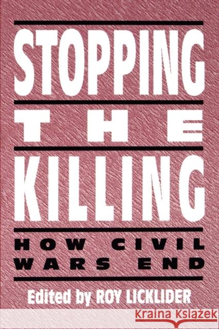 Stopping the Killing: How Civil Wars End Licklider, Roy 9780814750971 New York University Press - książka