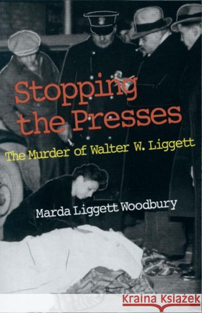 Stopping the Presses: The Murder of Walter W. Liggett Woodbury, Marda Liggett 9780816629299 University of Minnesota Press - książka