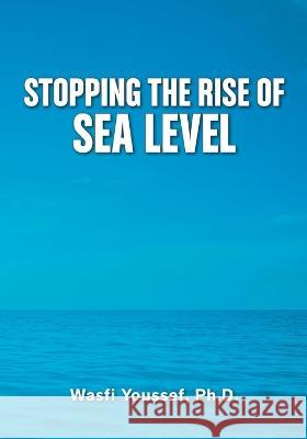Stopping the Rise of Sea Level Wasfi Youssef 9780963242334 Alpha Publishing - książka