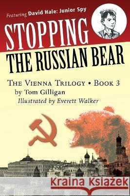 Stopping the Russian Bear: Featuring David Hale: Junior Spy Tom Gilligan Everett Walker 9780972965958 Intelligence E-Publishing Company - książka
