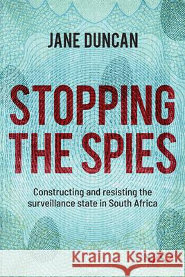 Stopping the Spies: Constructing and Resisting the Surveillance State in South Africa  9781776142156 Wits University Press - książka