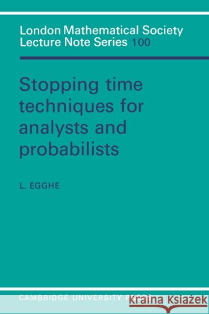 Stopping Time Techniques for Analysts and Probabilists L. Egghe J. W. S. Cassels N. J. Hitchin 9780521317153 Cambridge University Press - książka