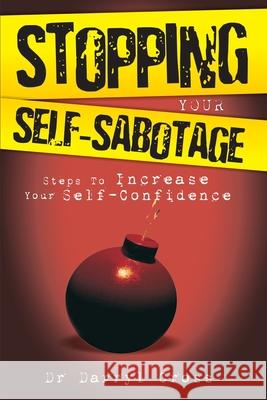 Stopping Your Self-Sabotage: Steps to Increase Your Self-Confidence Darryl Cross 9780980610116 Crossways Publishing - książka