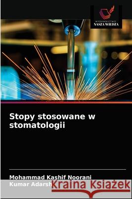 Stopy stosowane w stomatologii Mohammad Kashif Noorani Kumar Adarsh 9786203228335 Wydawnictwo Nasza Wiedza - książka