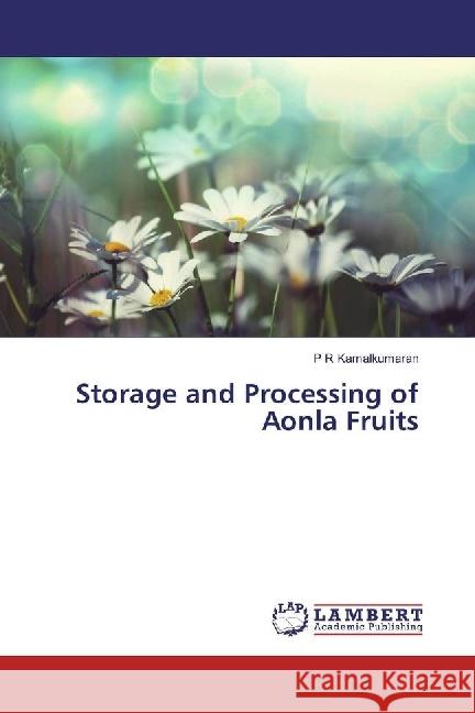 Storage and Processing of Aonla Fruits Kamalkumaran, P R 9783659926136 LAP Lambert Academic Publishing - książka