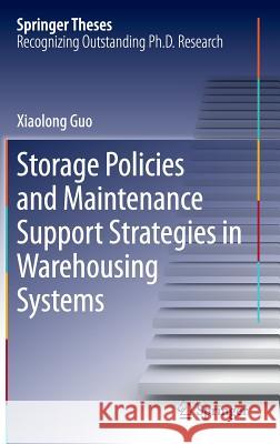 Storage Policies and Maintenance Support Strategies in Warehousing Systems Xiaolong Guo 9789811014475 Springer - książka