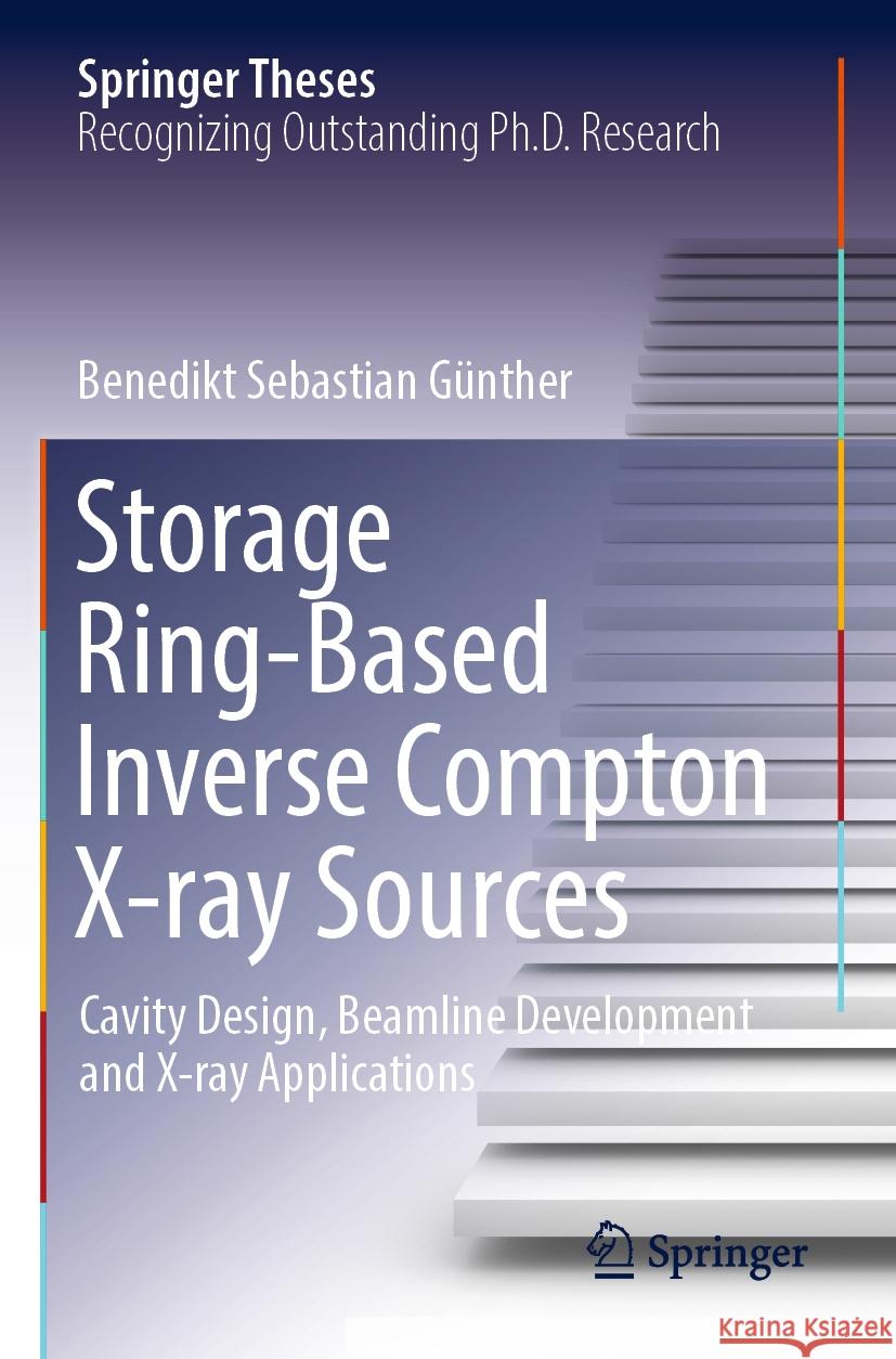 Storage Ring-Based Inverse Compton X-Ray Sources: Cavity Design, Beamline Development and X-Ray Applications Benedikt Sebastian G?nther 9783031177446 Springer - książka