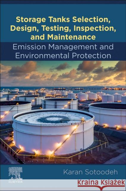 Storage Tanks Selection, Design, Testing, Inspection, and Maintenance: Emission Management and Environmental Protection: Emission Management and Environmental Protection Karan (Senior Lead Engineer, Valves and Actuators, Valve Engineering Group, Manifold department, Baker Hughes, Oslo, Nor 9780443239090 Elsevier - Health Sciences Division - książka