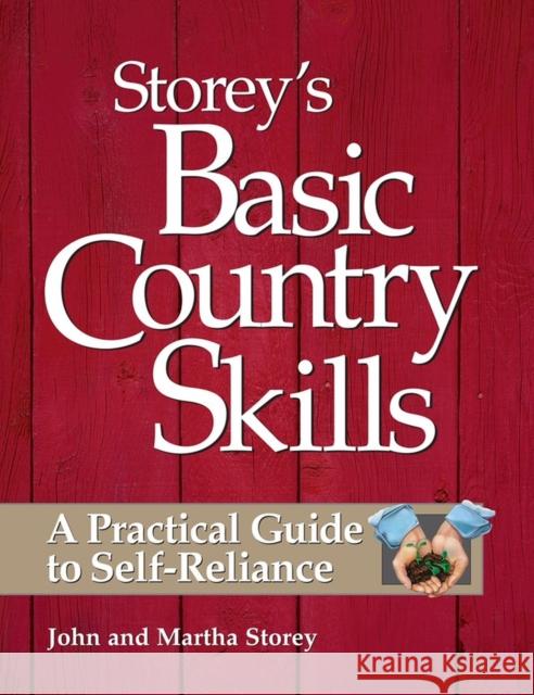 Storey's Basic Country Skills: A Practical Guide to Self-Reliance Storey Books                             M. John Storey John Storey 9781580172028 Storey Books - książka