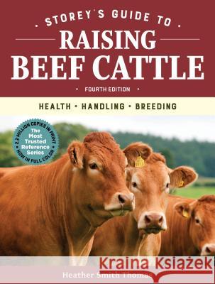 Storey's Guide to Raising Beef Cattle, 4th Edition: Health, Handling, Breeding Heather Smith Thomas 9781635860405 Storey Publishing - książka