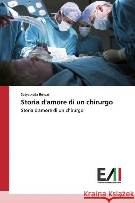 Storia d'amore di un chirurgo : Storia d'amore di un chirurgo Biswas, Satyabrata 9786200550972 Edizioni Accademiche Italiane - książka