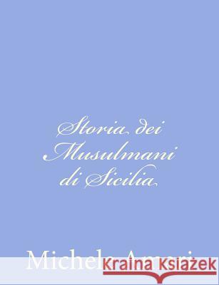Storia dei Musulmani di Sicilia Amari, Michele 9781480237292 Createspace - książka