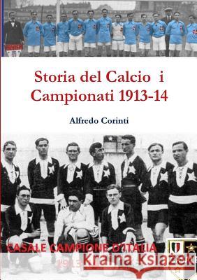 Storia Del Calcio I Campionati 1913-14 Alfredo Corinti 9780244300708 Lulu.com - książka