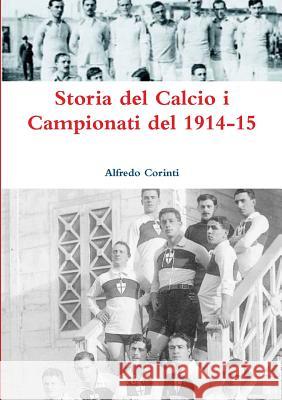 Storia del Calcio i Campionati del 1914-15 Alfredo Corinti 9780244015640 Lulu.com - książka