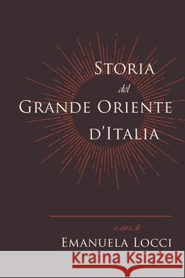 Storia del Grande Oriente d'Italia Emanuela Locci 9781633914889 Westphalia Press - książka