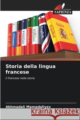 Storia della lingua francese Mamadaliyev, Akhmadali 9786208999667 Edizioni Sapienza - książka