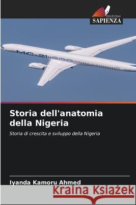 Storia dell'anatomia della Nigeria Kamoru Ahmed, Iyanda 9786209282348 Edizioni Sapienza - książka