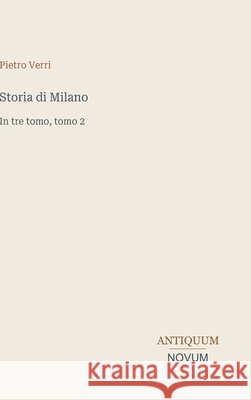 Storia di Milano: In tre tomo, tomo 2 Pietro Verri 9783387445626 Antiquum Novum Verlag - książka
