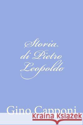 Storia di Pietro Leopoldo Capponi, Gino 9781478366881 Createspace - książka