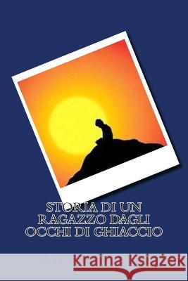 Storia di un ragazzo dagli occhi di ghiaccio Scalia, Davide 9781515320753 Createspace - książka