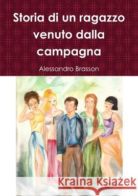 Storia di un ragazzo venuto dalla campagna Alessandro Brasson 9781326939625 Lulu.com - książka