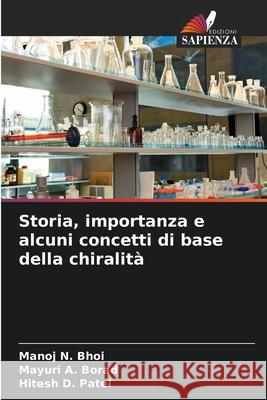 Storia, importanza e alcuni concetti di base della chiralità Bhoi, Manoj N., Borad, Mayuri A., Patel, Hitesh D. 9786207838394 Edizioni Sapienza - książka