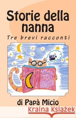 Storie della nanna: Tre brevi storie Micio, Papà 9781512007688 Createspace Independent Publishing Platform - książka