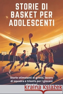 Storie Di Basket Per Adolescenti: Storie stimolanti di grinta, lavoro di squadra e trionfo per i giovani giocatori McCall, Avery 9798275074574 Independently Published - książka