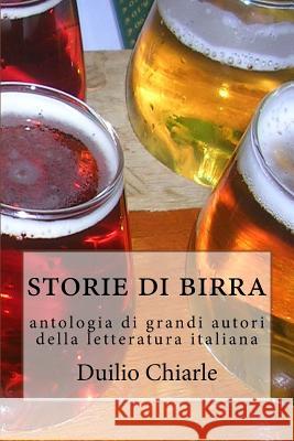 Storie di birra: Antologia di grandi autori della letteratura italiana Chiarle, Duilio 9781512264197 Createspace - książka