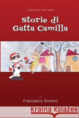 Storie di Gatta Camilla - libro secondo: Favole Gattesche Smelzo, Francesco 9781978472297 Createspace Independent Publishing Platform - książka