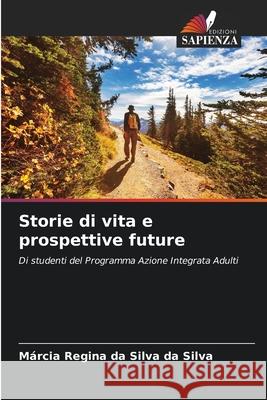 Storie di vita e prospettive future da Silva, Márcia Regina da Silva 9786209484414 Edizioni Sapienza - książka