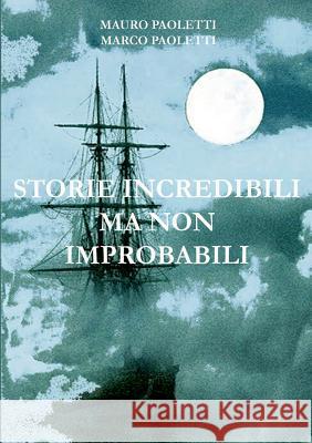 Storie incredibili ma non improbabili Mauro E Marco Paoletti 9780244387778 Lulu.com - książka