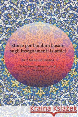Storie per bambini basate sugli insegnamenti islamici Lei, Sabrina, Kisana, Arif Mahmud 9798728529224 Independently Published - książka